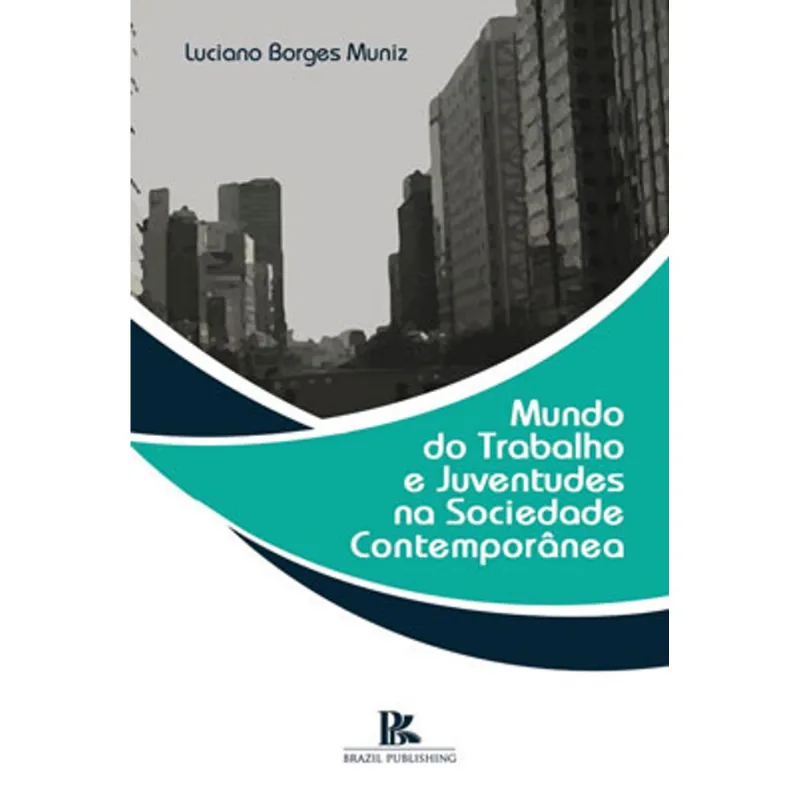 MUNDO DO TRABALHO E JUVENTUDES NA SOCIEDADE CONTEMPORÂNEA