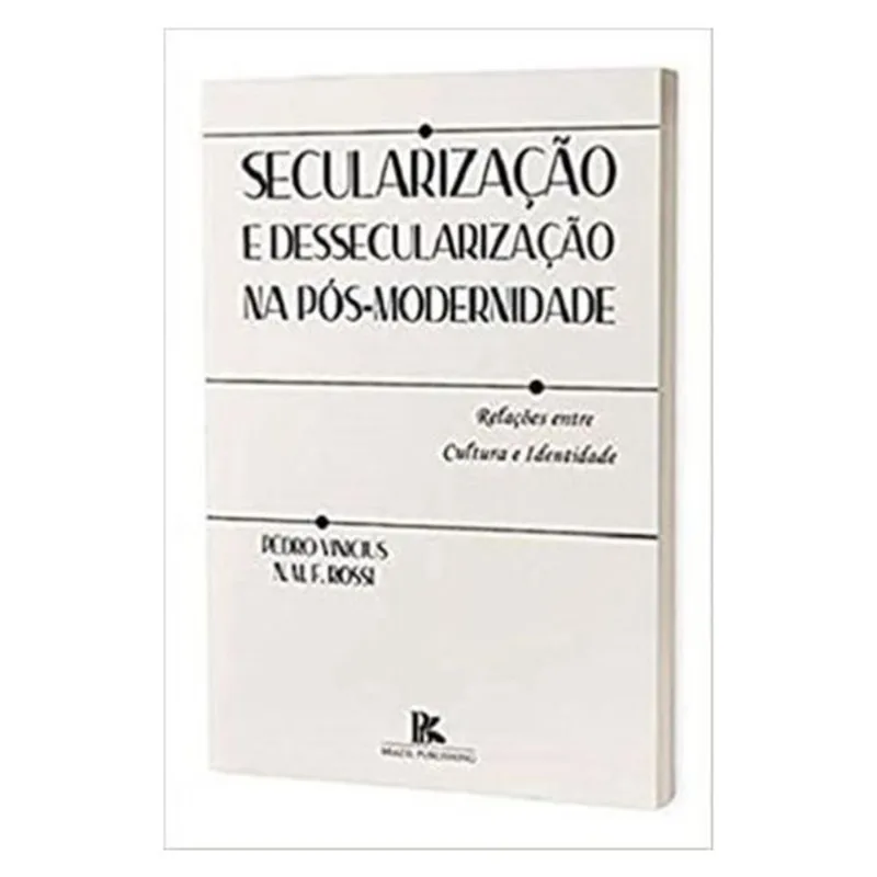 SECULARIZAÇÃO E DESSECULARIZAÇÃO NA PÓS-MODERNIDADE