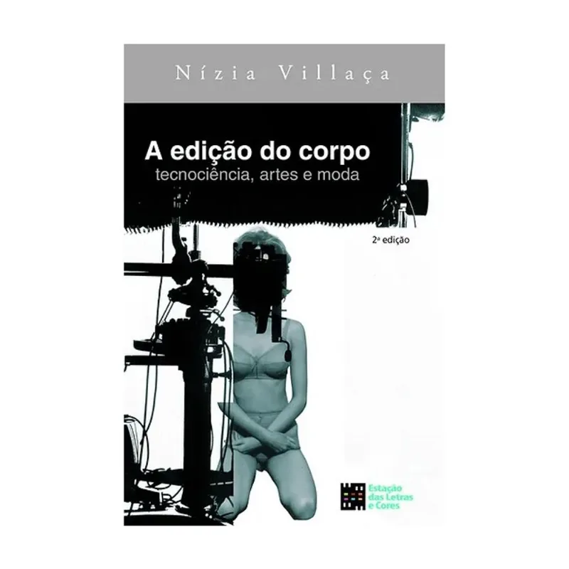 A EDIÇÃO DO CORPO - TECNOCIÊNCIA, ARTES E MODA