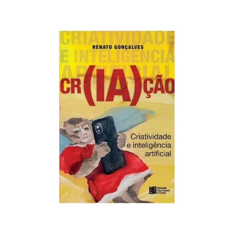 CR(IA)ÇÃO - CRIATIVIDADE E INTELIGÊNCIA ARTIFICIAL
