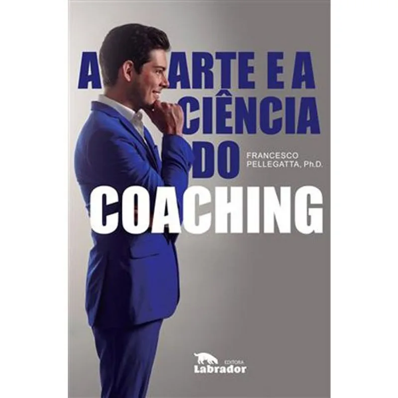 Livro A Arte E A Ciência Do Coaching Labrador (MP) - LABRADOR - Livros