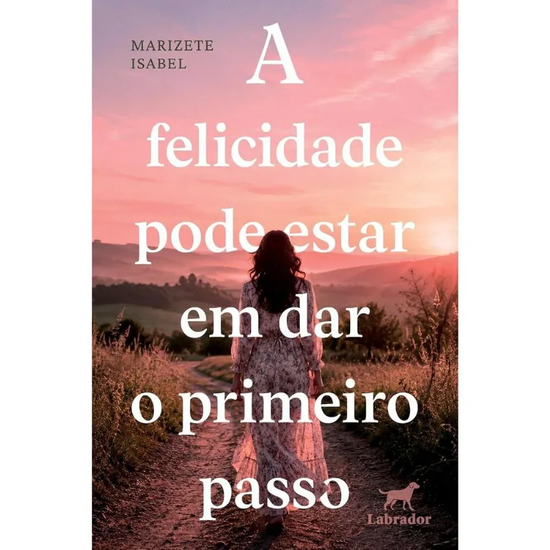 A Felicidade Pode Estar Em Dar O Primeiro Passo