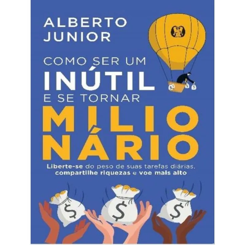 COMO SER UM INÚTIL E SE TORNAR MILIONÁRIO
