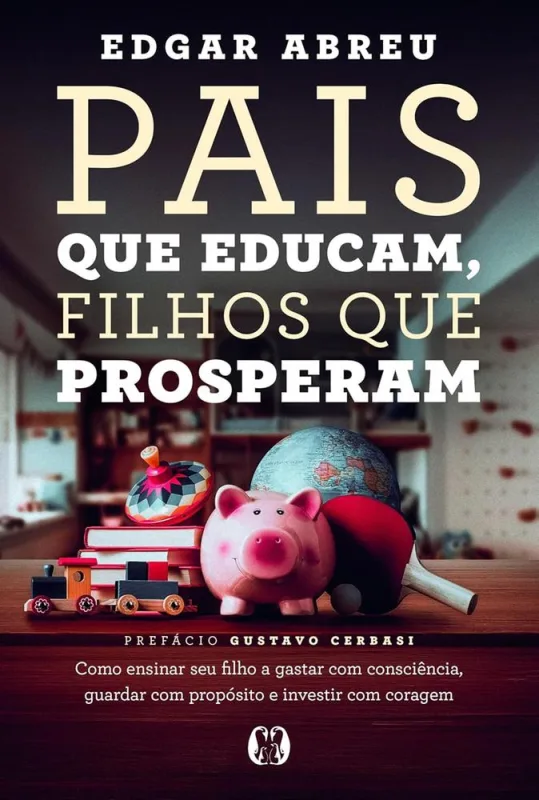Pais Que Educam, Filhos Que Prosperam - LC