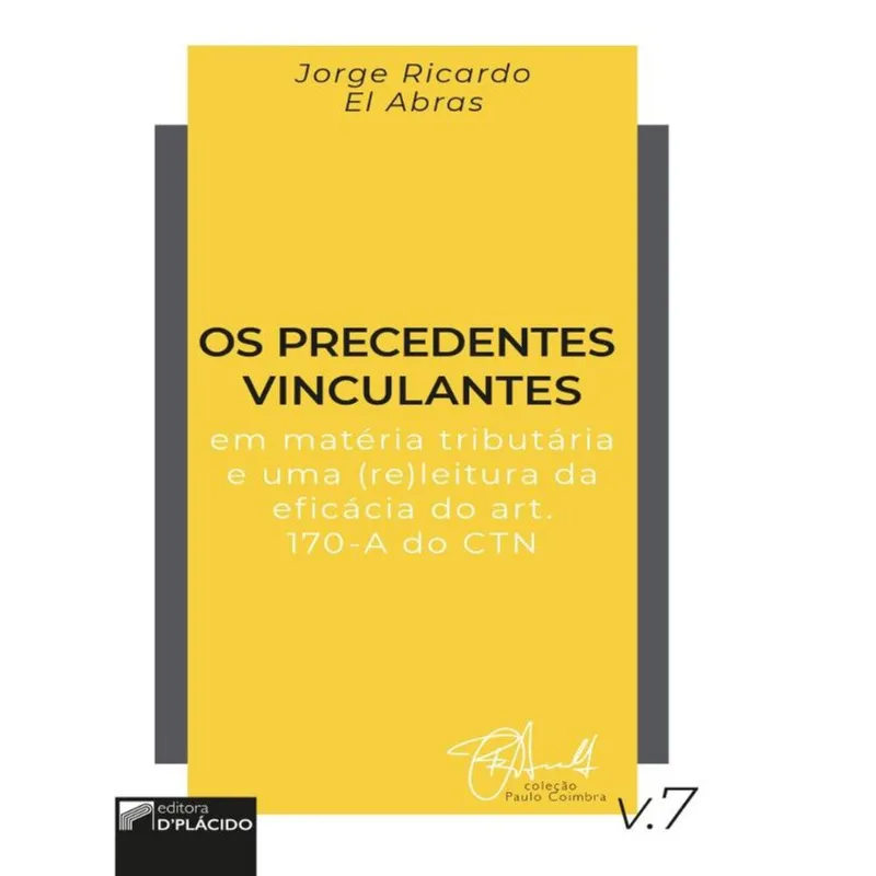 OS PRECEDENTES VINCULANTES EM MATÉRIA TRIBUTÁRIA E UMA (RE)LEITURA DA EFICÁCIA DO ART. 170-A DO CTN