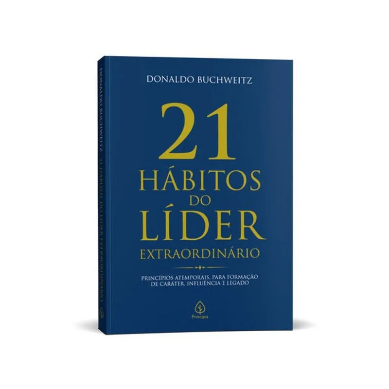 21 HÁBITOS DO LÍDER EXTRAORDINÁRIO - LIDERANÇA, GESTÃO E DESENVOLVIMENTO PESSOAL