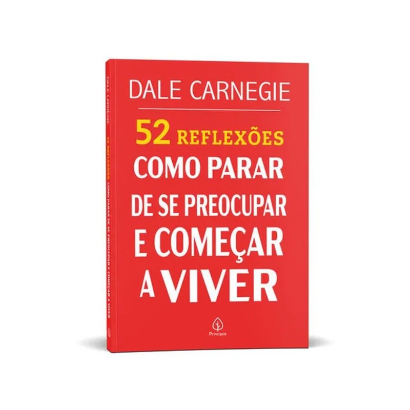 52 REFLEXÕES: COMO PARAR DE SE PREOCUPAR E COMEÇAR A VIVER