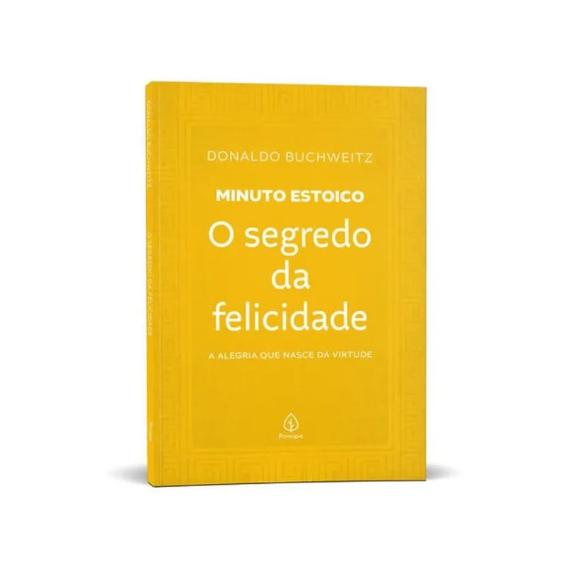 O SEGREDO DA FELICIDADE - COLEÇÃO MINUTO ESTOICO