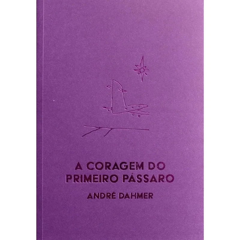 A Coragem Do Primeiro Pássaro