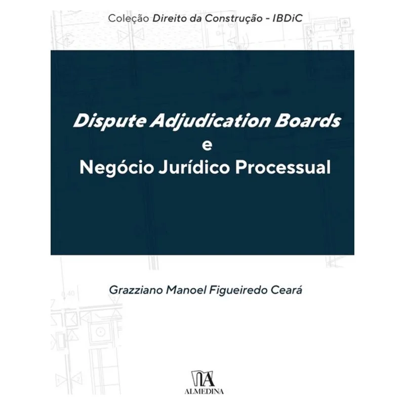 DISPUTE ADJUDICATION BOARDS E NEGÓCIO JURÍDICO PROCESSUAL