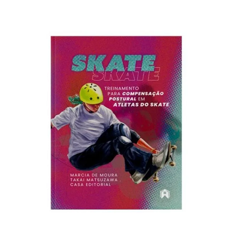 SKATE – TREINAMENTO PARA COMPENSAÇÃO POSTURAL OU TREINAMENTO PARA COMPENSAÇÃO POSTURAL EM ATLETAS DO