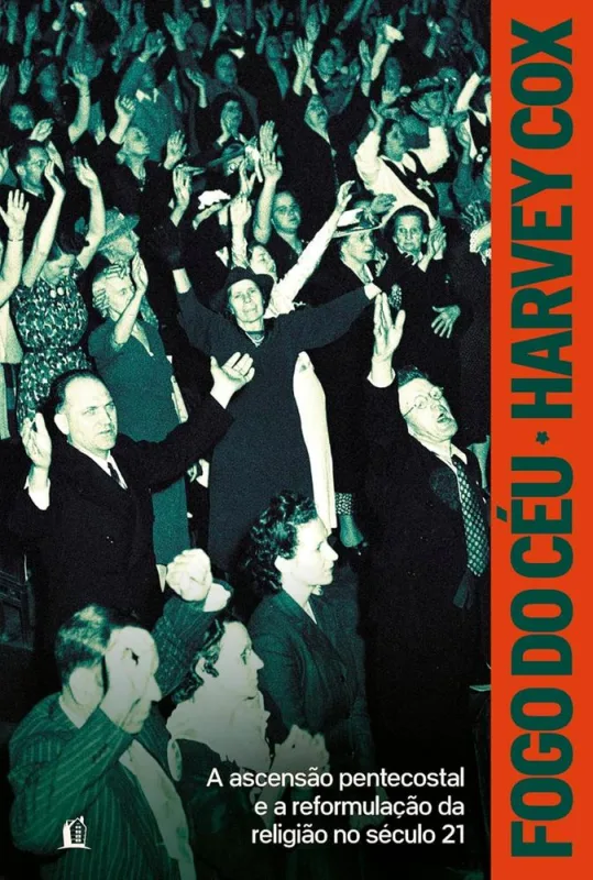 Fogo Do Céu: A Ascensão Pentecostal E A Reformulação Da Religião No Século 21 - LC - Livros