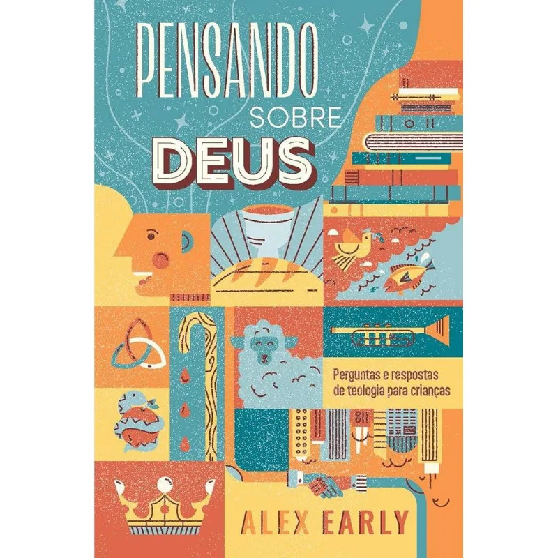 Pensando Sobre Deus: Perguntas E Respostas De Teologia Para Crianças