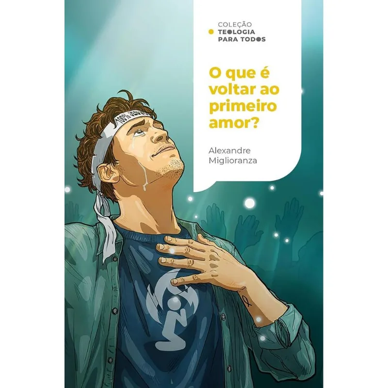 Coleção Teologia Para Todos - O Que É Voltar Ao Primeiro Amor?