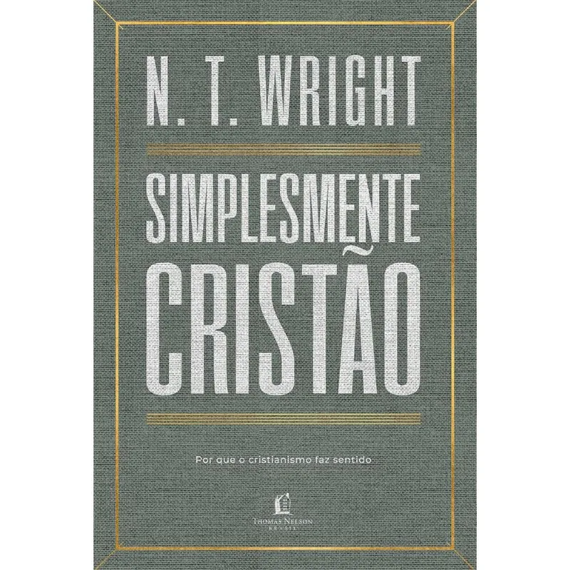 Simplesmente Cristão: Por Que O Cristianismo Faz Sentido