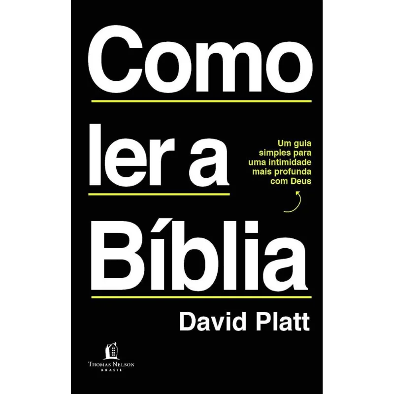 Como Ler A Bíblia: Um Guia Simples Para Uma Intimidade Mais Profunda Com Deus