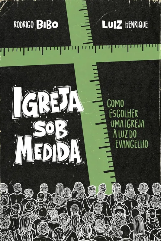 Igreja sob medida   Como escolher uma igreja à luz do Evangelho - Thomas Nelson Brasil - Livros