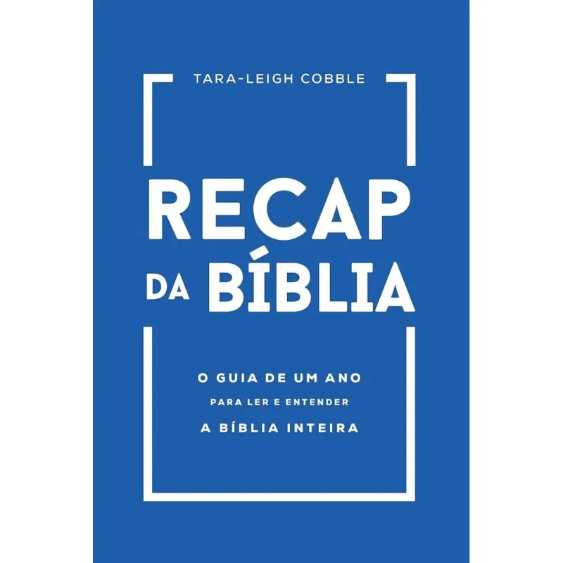 Recap Da Bíblia: O Guia De Um Ano Para Ler E Entender A Bíblia Inteira