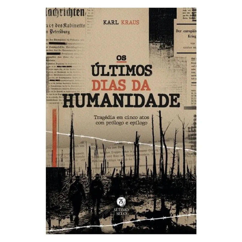 OS ÚLTIMOS DIAS DA HUMANIDADE: TRAGÉDIA EM CINCO ATOS COM PRÓLOGO E EPÍLOGO