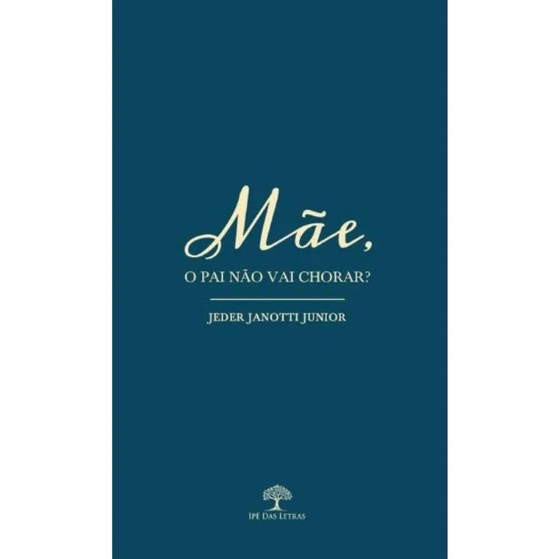MÃE, O PAI NÃO VAI CHORAR?