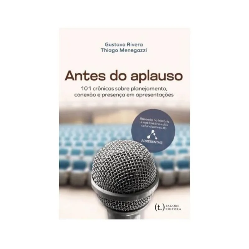 ANTES DO APLAUSO: 101 CRÔNICAS SOBRE PLANEJAMENTO, CONEXÃO E PRESENÇA EM APRESENTAÇÕES