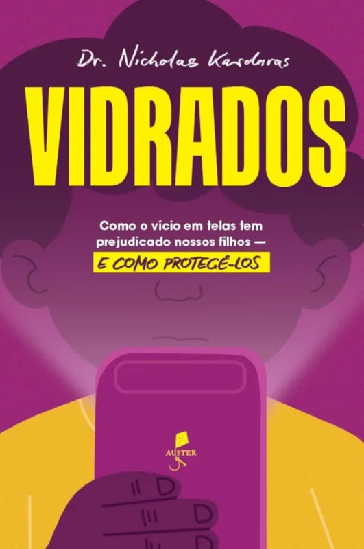Vidrados: Como O Vício Em Telas Tem Prejudicado Nossos Filhos - E Como Protegê-Los - LC - Livros
