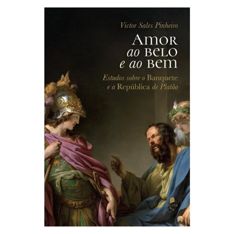 AMOR AO BELO E AO BEM: ESTUDOS SOBRE O BANQUETE E A REPÚBLICA DE PLATÃO