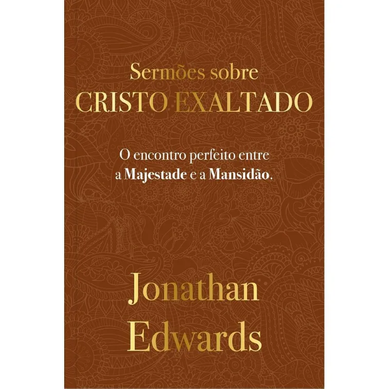 Jonathan Edwards: Sermões Sobre Cristo Exaltado