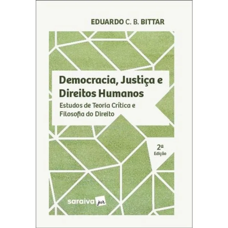 DEMOCRACIA, JUSTIÇA E DIREITOS HUMANOS - ESTUDOS DE TEORIA CRÍTICA E FILOSOFIA DO DIREITO