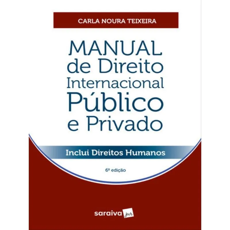 MANUAL DE DIREITO INTERNACIONAL PÚBLICO E PRIVADO - 6ª EDIÇÃO 2023
