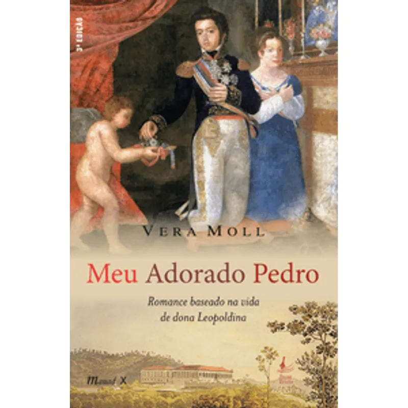 Meu Adorado Pedro - Romance Baseado na Vida de Dona Leopoldina