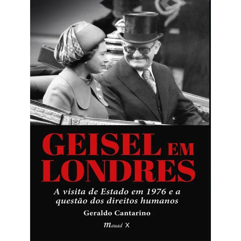 GEISEL EM LONDRES - A VISITA DE ESTADO EM 1976 E A QUESTÃO DOS DIREITOS HUMANOS