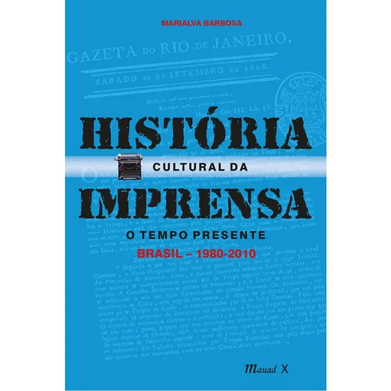 HISTÓRIA CULTURAL DA IMPRENSA. O TEMPO PRESENTE – BRASIL (1980-2010)