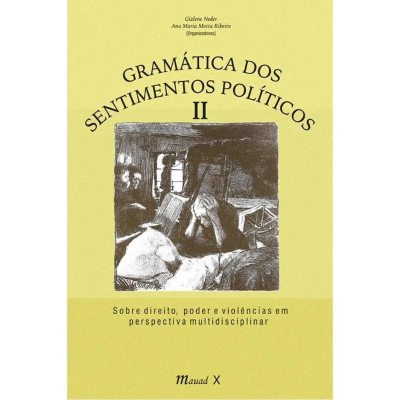 GRAMÁTICA DOS SENTIMENTOS POLÍTICOS II – SOBRE DIREITO, PODER E VIOLÊNCIAS EM PERSPECTIVA MULTIDISCI