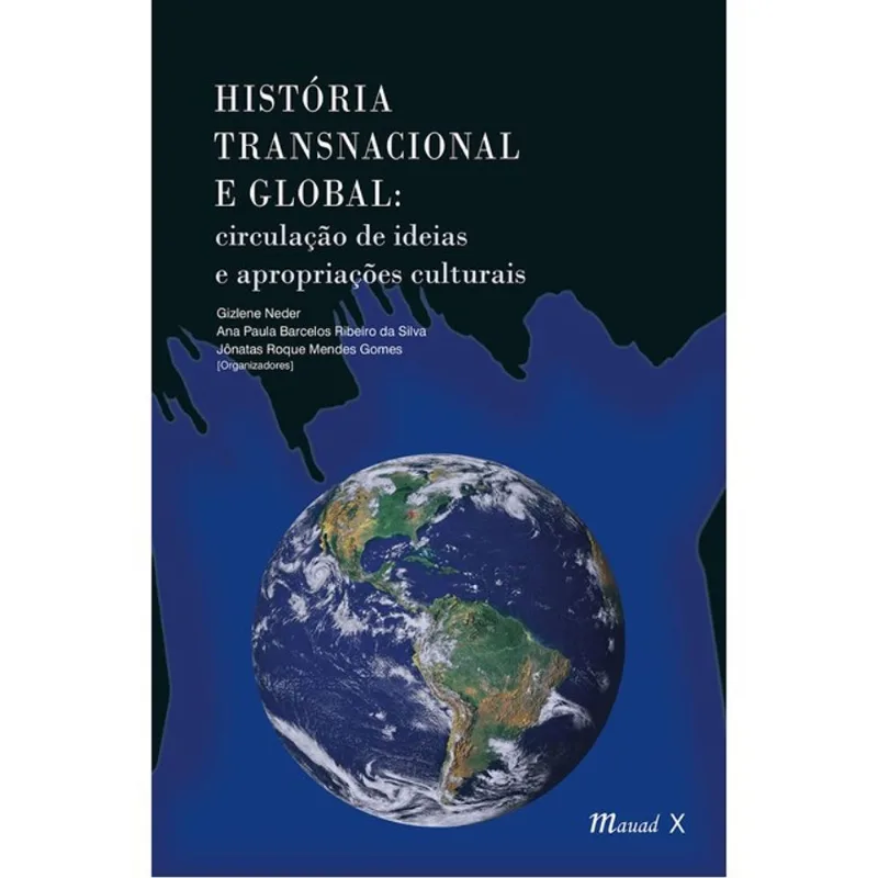 HISTÓRIA TRANSNACIONAL E GLOBAL: CIRCULAÇÃO DE IDEIAS E APROPRIAÇÕES CULTURAIS