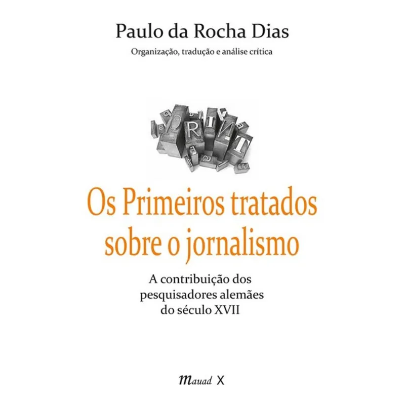 OS PRIMEIROS TRATADOS SOBRE O JORNALISMO: A CONTRIBUIÇÃO DOS PESQUISADORES ALEMÃES DO SÉCULO XVII