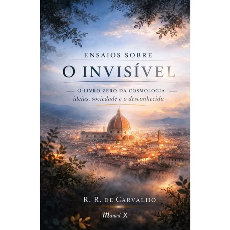ENSAIOS SOBRE O INVISÍVEL – O LIVRO ZERO DA COSMOLOGIA – IDEIAS, SOCIEDADE E O DESCONHECIDO