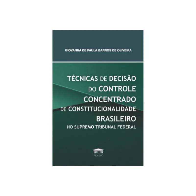 TÉCNICAS DE DECISÃO DO CONTROLE CONCENTRADO DE CONSTITUCIONALIDADE BRASILEIRO NO SUPREMO TRIBUNAL FE
