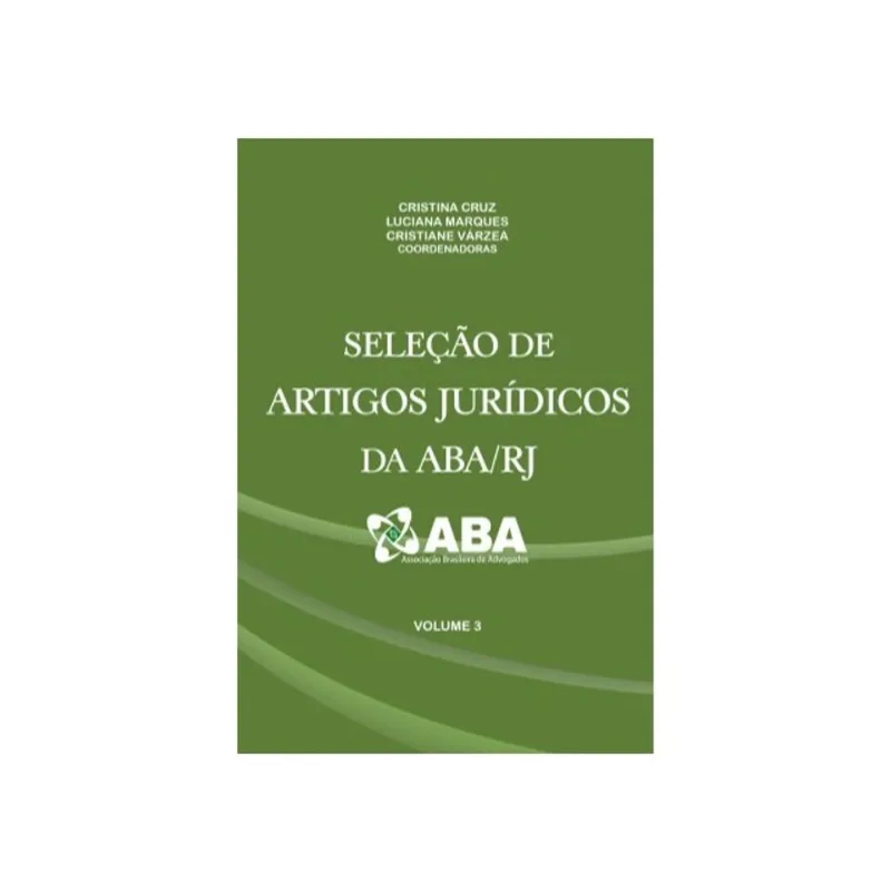 SELEÇÃO DE ARTIGOS JURÍDICOS DA ABA/RJ - VOL. 3 - VOL. 3