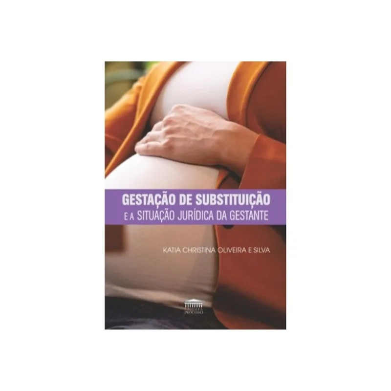 GESTAÇÃO DE SUBSTITUIÇÃO E A SITUAÇÃO JURÍDICA DA GESTANTE