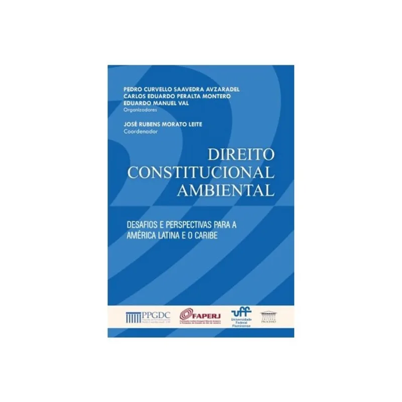 DIREITO CONSTITUCIONAL AMBIENTAL - DESAFIOS E PERSPETIVAS PARA A AMÉRICA LATINA E O CARIBE