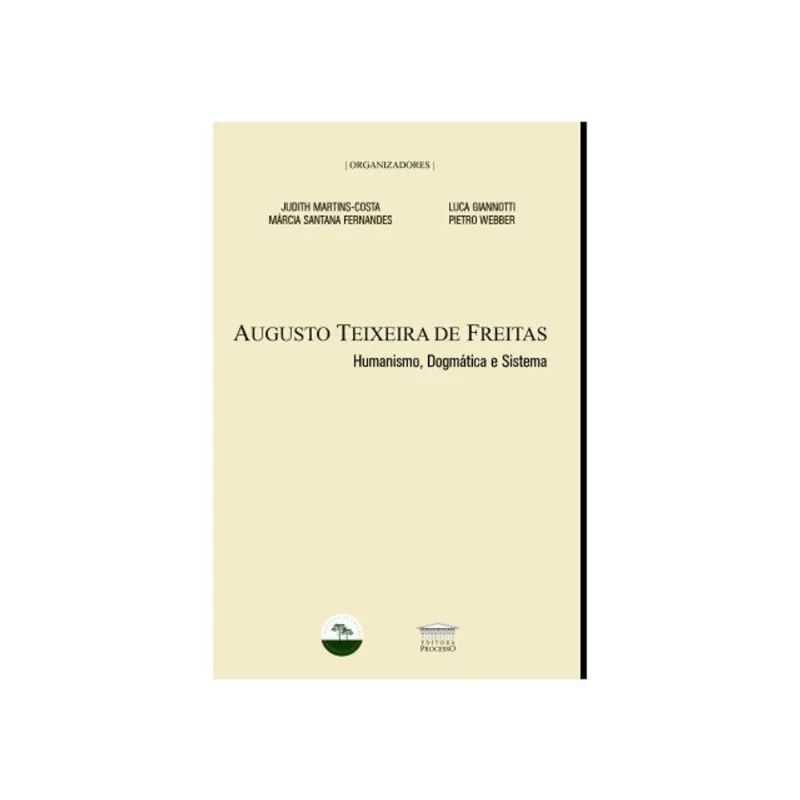 AUGUSTO TEIXEIRA DE FREITAS - HUMANISMO, DOGMÁTICA E SISTEMA