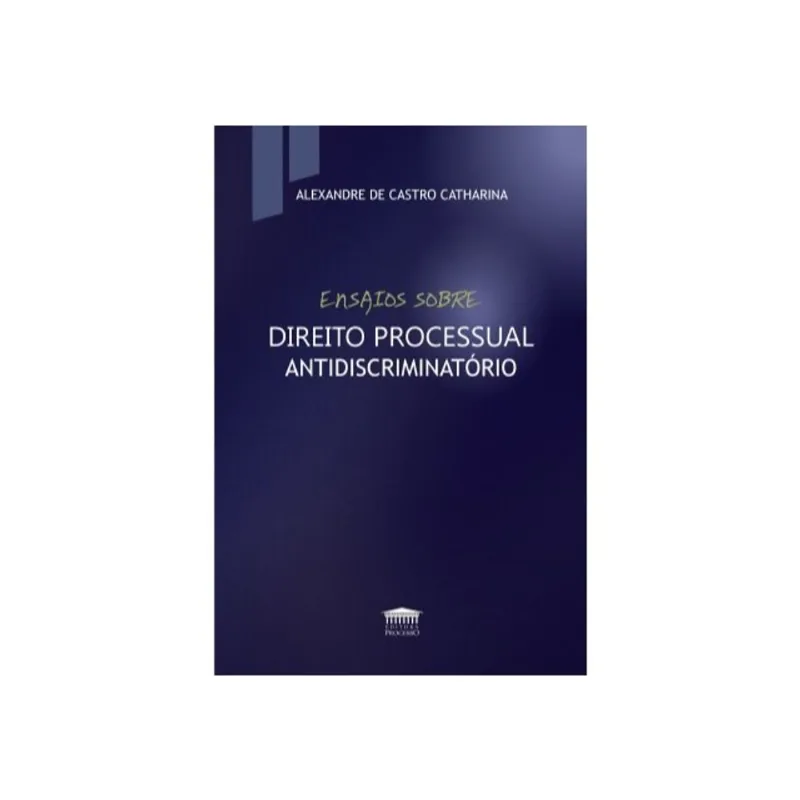 ENSAIOS SOBRE DIREITO PROCESSUAL ANTIDISCRIMINATÓRIO