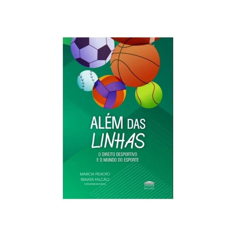 ALÉM DAS LINHAS - O DIREITO DESPORTIVO E O MUNDO DO ESPORTE
