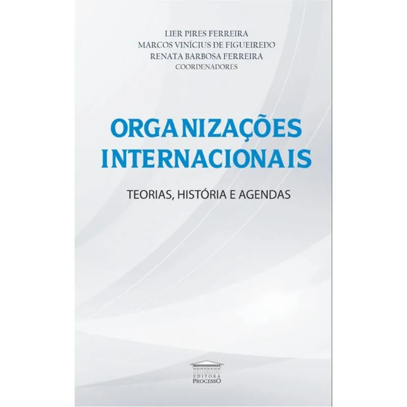 ORGANIZAÇÕES INTERNACIONAIS - TEORIAS, HISTÓRIA E AGENDAS