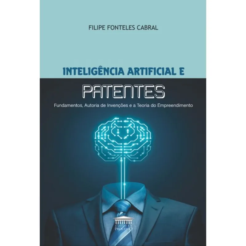 INTELIGÊNCIA ARTIFICIAL E PATENTES - FUNDAMENTOS, AUTORIA DE INVENÇÕES E A TEORIA DO EMPREENDIMENTO