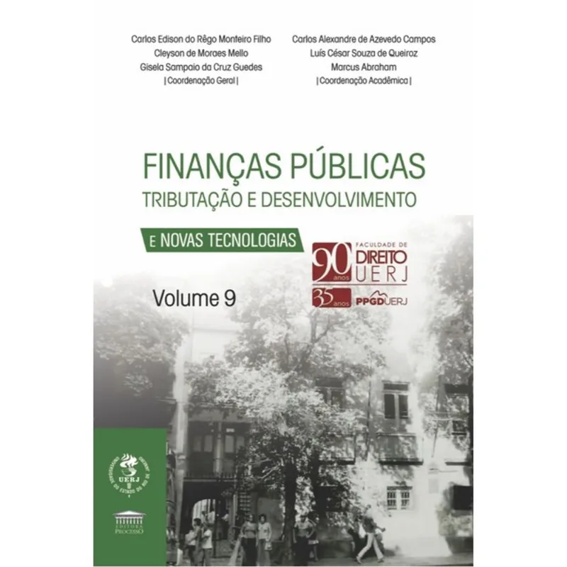 FINANÇAS PÚBLICAS TRIBUTAÇÃO E DESENVOLVIMENTO E NOVAS TECNOLOGIAS VOL. 9 - 90 ANOS UERJ