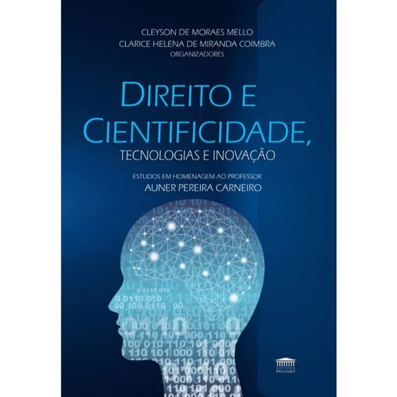 DIREITO E CIENTIFICIDADE, TECNOLOGIAS E INOVAÇÃO - ESTUDOS EM HOMENAGEM AO PROFESSOR AUNER PEREIRA C