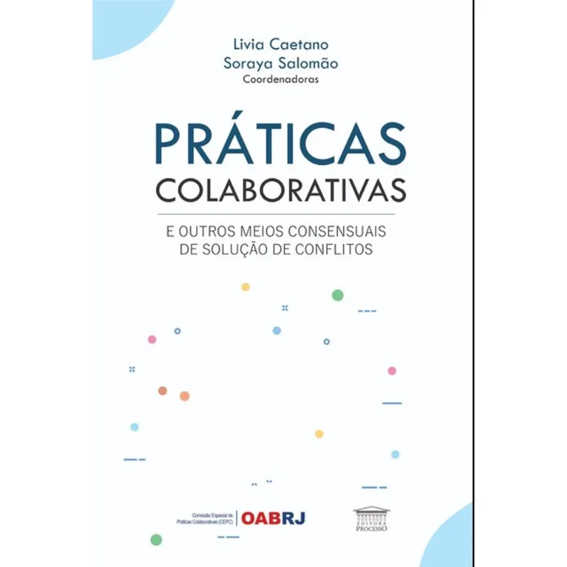 PRÁTICAS COLABORATIVAS E OUTROS MEIOS CONSENSUAIS DE SOLUÇÃO DE CONFLITOS