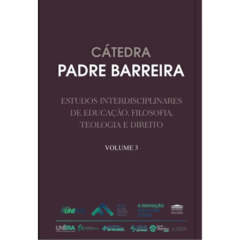 CÁTEDRA PADRE BARREIRA - ESTUDOS INTERDISCIPLINARES DE EDUCAÇÃO, FILOSOFIA, TEOLOGIA E DIREITO - VOL